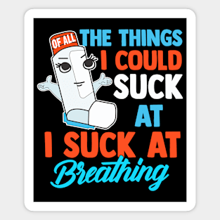 I Suck At Breathing Funny Inhaler Asthma Awareness Magnet